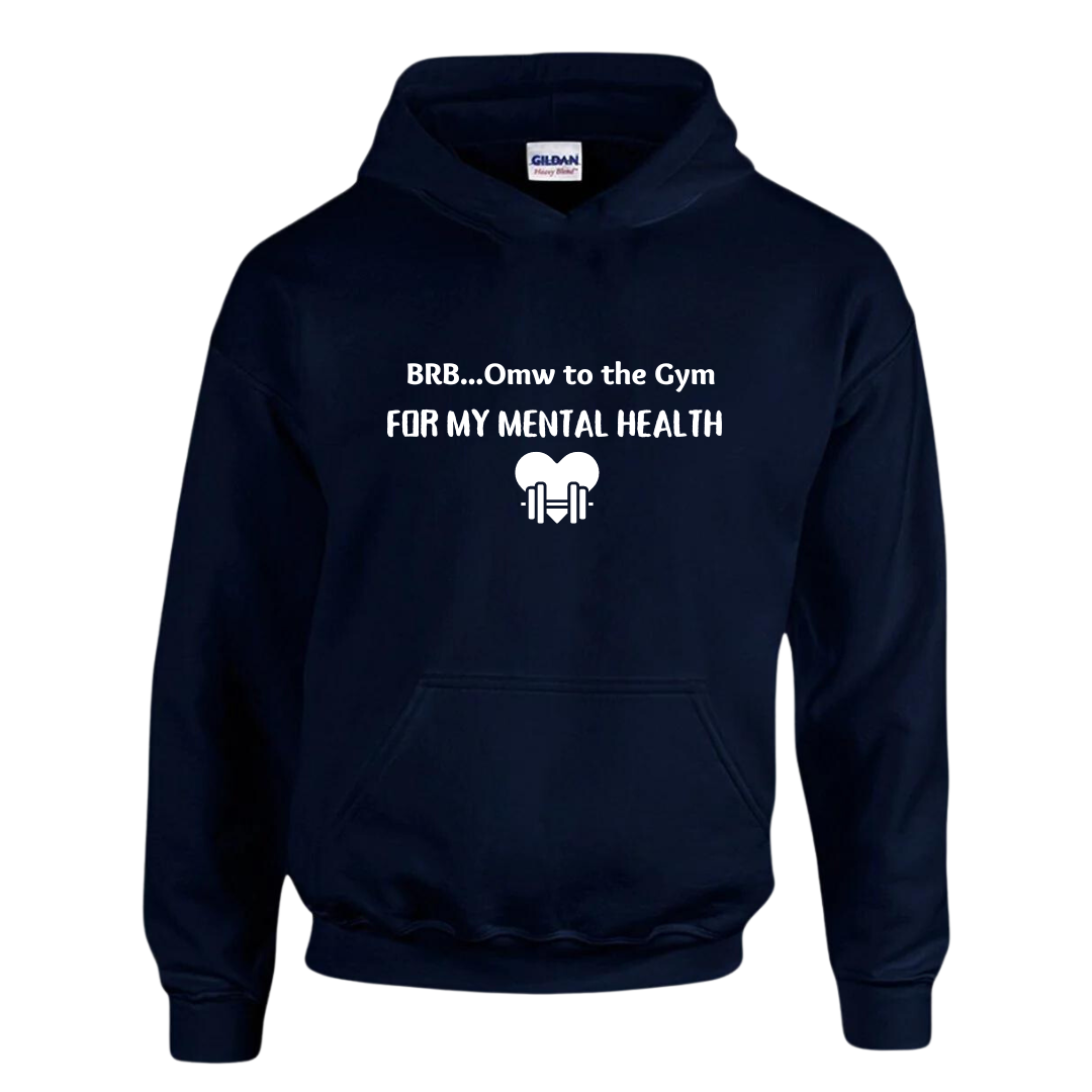 A deep navy blue hoodie that says "BRB, omw to tbe gym for my mental health" in clean, block letters in white print 